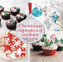 Christmas Cupcakes & Cookies : Adorable Ideas for Festive Cupcakes, Cookies and Other Treats, Hardback Book Christmas Cupcakes & Cookies : Adorable Ideas for Festive Cupcakes, Cookies and Other Treats, Hardback Book
