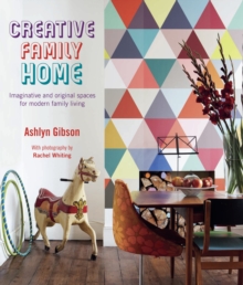 Creative Family Home : Imaginative and Original Spaces for Modern Family Living, Hardback Book Creative Family Home : Imaginative and Original Spaces for Modern Family Living, Hardback Book