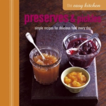 The Easy Kitchen: Preserves & Pickles : Simple Recipes for Delicious Food Every Day, Hardback Book The Easy Kitchen: Preserves & Pickles : Simple Recipes for Delicious Food Every Day, Hardback Book
