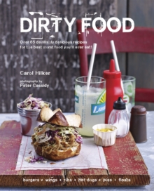 Dirty Food : Over 65 devilishly delicious recipes for the best worst food you'll ever eat!, Hardback Book Dirty Food : Over 65 devilishly delicious recipes for the best worst food you'll ever eat!, Hardback Book