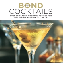 Bond Cocktails : Over 20 Classic Cocktail Recipes for the Secret Agent in All of Us, Hardback Book Bond Cocktails : Over 20 Classic Cocktail Recipes for the Secret Agent in All of Us, Hardback Book