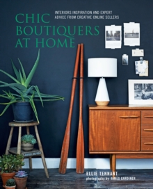 Chic Boutiquers at Home : Interiors Inspiration and Expert Advice from Creative Online Sellers, Hardback Book Chic Boutiquers at Home : Interiors Inspiration and Expert Advice from Creative Online Sellers, Hardback Book