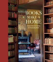 Books Make a Home : Elegant Ideas for Storing and Displaying Books, Hardback Book Books Make a Home : Elegant Ideas for Storing and Displaying Books, Hardback Book