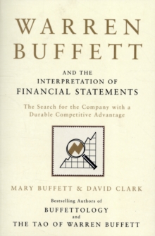 Warren Buffett and the Interpretation of Financial Statements : The Search for the Company with a Durable Competitive Advantage, Paperback / softback Book Warren Buffett and the Interpretation of Financial Statements : The Search for the Company with a Durable Competitive Advantage, Paperback / softback Book