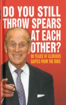 Do You Still Throw Spears at Each Other? : 90 Years of Glorious Gaffes from the Duke, Hardback Book Do You Still Throw Spears at Each Other? : 90 Years of Glorious Gaffes from the Duke, Hardback Book