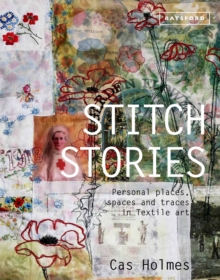 Stitch Stories : Personal Places, Spaces and Traces in Textile Art, Hardback Book Stitch Stories : Personal Places, Spaces and Traces in Textile Art, Hardback Book