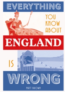 Everything You Know About England is Wrong, Hardback Book Everything You Know About England is Wrong, Hardback Book