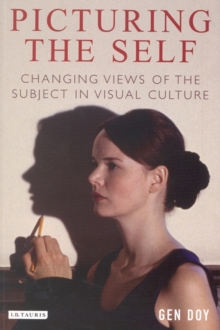 Picturing the Self : Changing Views of the Subject in Visual Culture, Paperback Book Picturing the Self : Changing Views of the Subject in Visual Culture, Paperback Book