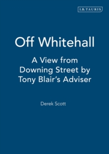 Off Whitehall : A View from Downing Street by Tony Blair's Adviser, Hardback Book Off Whitehall : A View from Downing Street by Tony Blair's Adviser, Hardback Book