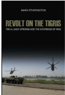Revolt on the Tigris : The Sadr Uprising and Governing Iraq
