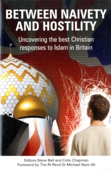 Between Naivety and Hostility : How Should Christians Respond to Islam in Britain?, Paperback Book Between Naivety and Hostility : How Should Christians Respond to Islam in Britain?, Paperback Book