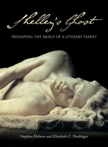 Shelley's Ghost : Reshaping the Image of a Literary Family, Paperback / softback Book Shelley's Ghost : Reshaping the Image of a Literary Family, Paperback / softback Book