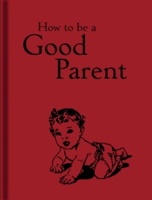 How to be a Good Parent, Hardback Book How to be a Good Parent, Hardback Book