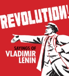 Revolution! : Sayings of Vladimir Lenin, Paperback / softback Book Revolution! : Sayings of Vladimir Lenin, Paperback / softback Book