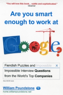 Are You Smart Enough to Work at Google? : Fiendish Puzzles and Impossible Interview Questions from the World's Top Companies, Paperback / softback Book Are You Smart Enough to Work at Google? : Fiendish Puzzles and Impossible Interview Questions from the World's Top Companies, Paperback / softback Book
