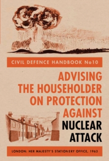 Civil Defence Handbook : Advising the Householder on Protection Against Nuclear Attack no.10, Hardback Book Civil Defence Handbook : Advising the Householder on Protection Against Nuclear Attack no.10, Hardback Book