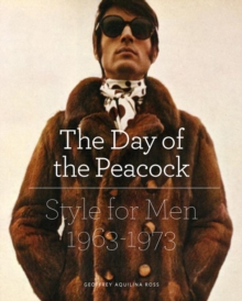 The Day of the Peacock : Style for Men 1963 - 73, Hardback Book The Day of the Peacock : Style for Men 1963 - 73, Hardback Book