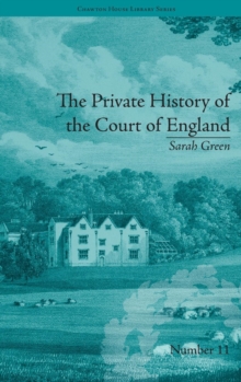 The Private History of the Court of England : by Sarah Green