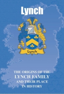 Lynch : The Origins of the Lynch Family and Their Place in History