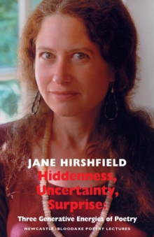Hiddenness, Uncertainty, Surprise : Three Generative Energies of Poetry, Paperback Book Hiddenness, Uncertainty, Surprise : Three Generative Energies of Poetry, Paperback Book