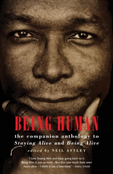 Being Human : The Companion Anthology to Staying Alive and Being Alive, Paperback Book Being Human : The Companion Anthology to Staying Alive and Being Alive, Paperback Book