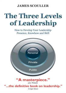 The Three Levels of Leadership : How to Develop Your Leadership Presence, Knowhow and Skill, Paperback Book The Three Levels of Leadership : How to Develop Your Leadership Presence, Knowhow and Skill, Paperback Book