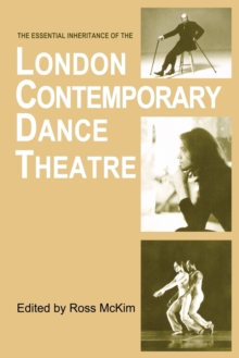 The Essential Inheritance of the London Contemporary Dance Theatre, Paperback Book The Essential Inheritance of the London Contemporary Dance Theatre, Paperback Book