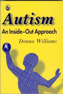 Autism: An Inside-Out Approach : An Innovative Look at the 'Mechanics' of 'Autism' and its Developmental 'Cousins', Paperback Book Autism: An Inside-Out Approach : An Innovative Look at the 'Mechanics' of 'Autism' and its Developmental 'Cousins', Paperback Book