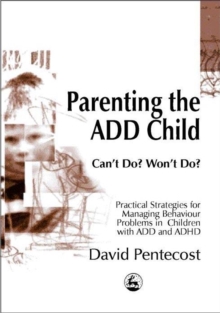 Parenting the Add Child : Can't Do? Won't Do? Practical Strategies for Managing Behaviour Problems in Children with Add and ADHD, Paperback Book Parenting the Add Child : Can't Do? Won't Do? Practical Strategies for Managing Behaviour Problems in Children with Add and ADHD, Paperback Book