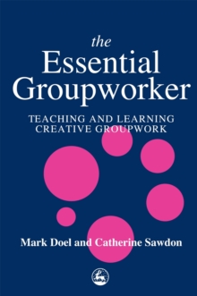 The Essential Groupworker : Teaching and Learning Creative Groupwork, Paperback Book The Essential Groupworker : Teaching and Learning Creative Groupwork, Paperback Book