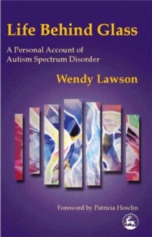 Life behind Glass : A Personal Account of Autism Spectrum Disorder, Paperback Book Life behind Glass : A Personal Account of Autism Spectrum Disorder, Paperback Book