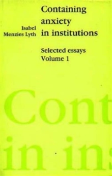 Containing Anxiety in Institutions : Selected Essays, volume 1, Paperback Book Containing Anxiety in Institutions : Selected Essays, volume 1, Paperback Book