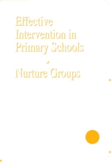 Effective Intervention in Primary Schools : Nurture Groups, Paperback Book Effective Intervention in Primary Schools : Nurture Groups, Paperback Book