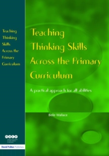 Teaching Thinking Skills Across the Primary Curriculum : A Practical Approach for All Abilities, Paperback Book Teaching Thinking Skills Across the Primary Curriculum : A Practical Approach for All Abilities, Paperback Book
