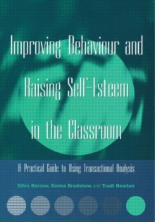 Improving Behaviour and Raising Self-esteem in the Classroom : A Practical Guide to Using Transactional Analysis, Paperback Book Improving Behaviour and Raising Self-esteem in the Classroom : A Practical Guide to Using Transactional Analysis, Paperback Book