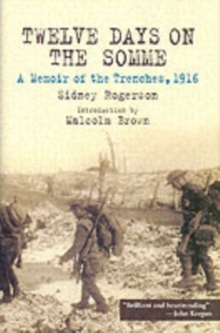 Twelve Days on the Somme : A Memoir of the Trenches, 1916, Hardback Book Twelve Days on the Somme : A Memoir of the Trenches, 1916, Hardback Book