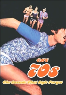 The 1970s : The Decade Style Forgot, Hardback Book The 1970s : The Decade Style Forgot, Hardback Book