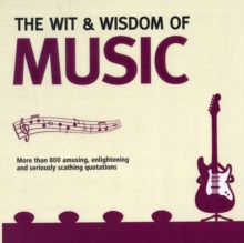 Wit and Wisdom of Music : Unforgettable Quotes from Rock Stars and More-, Paperback / softback Book Wit and Wisdom of Music : Unforgettable Quotes from Rock Stars and More-, Paperback / softback Book