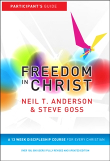 Freedom in Christ : A 13-week course for every Christian, Paperback Book Freedom in Christ : A 13-week course for every Christian, Paperback Book