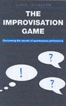 The Improvisation Game : Discovering the Secrets of Spontaneous Performance, Paperback Book The Improvisation Game : Discovering the Secrets of Spontaneous Performance, Paperback Book