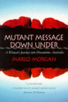 Mutant Message Down Under : A Woman's Journey into Dreamtime Australia, Paperback Book Mutant Message Down Under : A Woman's Journey into Dreamtime Australia, Paperback Book