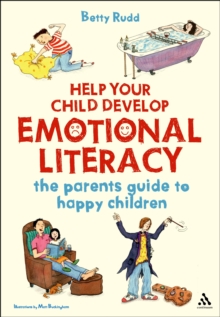 Help Your Child Develop Emotional Literacy : The Parents' Guide to Happy Children