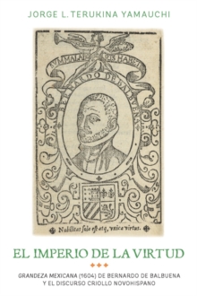 El Imperio de la Virtud - Grandeza Mexicana (1604) de Bemardo de Balbuena y El Discurso Criollo Novohispano, Hardback Book El Imperio de la Virtud - Grandeza Mexicana (1604) de Bemardo de Balbuena y El Discurso Criollo Novohispano, Hardback Book