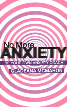 No More Anxiety! : Be Your Own Anxiety Coach, Paperback Book No More Anxiety! : Be Your Own Anxiety Coach, Paperback Book