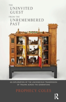 The Uninvited Guest from the Unremembered Past : An Exploration of the Unconscious Transmission of Trauma Across the Generations, Paperback / softback Book The Uninvited Guest from the Unremembered Past : An Exploration of the Unconscious Transmission of Trauma Across the Generations, Paperback / softback Book