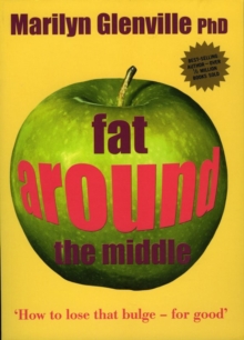 Fat Around the Middle: How To Lose That Buldge For Good and Why It's Not All Down To Diet, Paperback Book Fat Around the Middle: How To Lose That Buldge For Good and Why It's Not All Down To Diet, Paperback Book