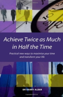 Achieve Twice as Much in Half the Time : Practical New Ways to Maximise Your Time and Transform Your Life, Paperback / softback Book Achieve Twice as Much in Half the Time : Practical New Ways to Maximise Your Time and Transform Your Life, Paperback / softback Book