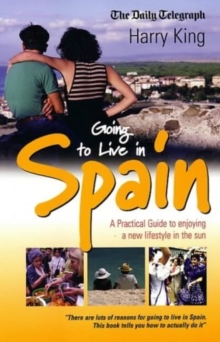 Going to Live in Spain : A Practical Guide to Enjoying a New Lifestyle in the Sun, Paperback Book Going to Live in Spain : A Practical Guide to Enjoying a New Lifestyle in the Sun, Paperback Book