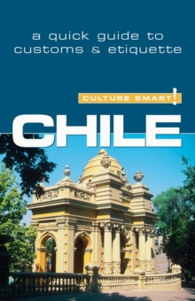Chile - Culture Smart! The Essential Guide to Customs & Culture, Paperback / softback Book Chile - Culture Smart! The Essential Guide to Customs & Culture, Paperback / softback Book