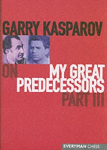 Garry Kasparov on My Great Predecessors : Pt.3, Hardback Book Garry Kasparov on My Great Predecessors : Pt.3, Hardback Book